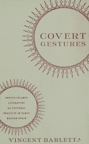 Covert Gestures: Crypto-islamic Literature as Cultural Practice in Early Modern Spain Vincent Barletta 9780816644759 book cover