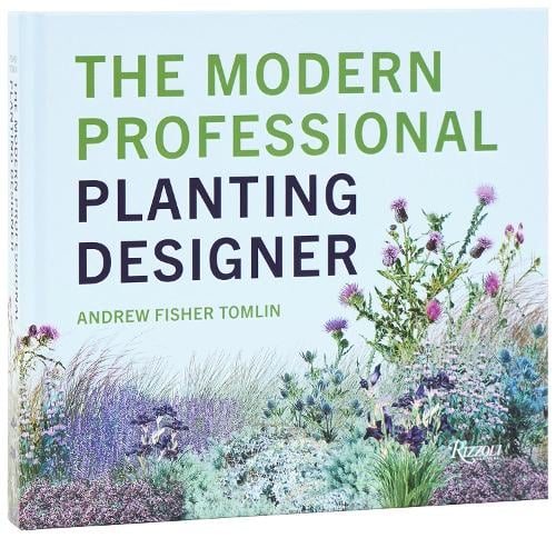 The Modern Professional Planting Designer: Creating Beautiful, Sustainable, Resilient Gardens for the Twenty-First Century Andrew Fisher Tomlin 9780847846771 book cover