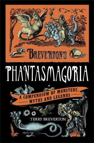 Breverton's Phantasmagoria: A Compendium of Monsters, Myths and Legends Terry Breverton 9780857383372 book cover