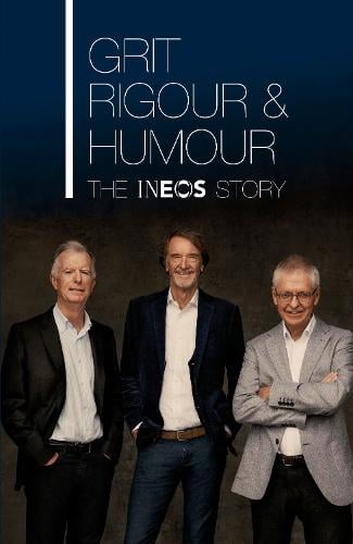 Grit, Rigour & Humour: The INEOS Story Sir Jim Ratcliffe, Dominic O'Connell, Quentin Willson, Patrick Barclay, Sebastian Coe, Andrew Likierman, Sean Keach, Steph McGovern 9780857505224 book cover