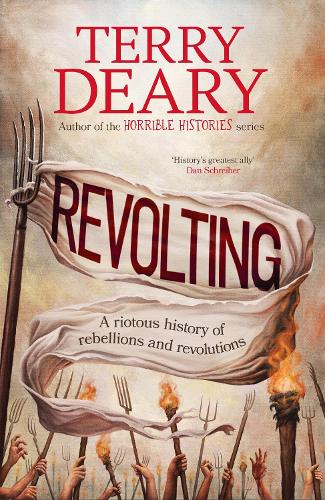 Revolting: A riotous history of rebellions and revolutions Terry Deary 9780857507600 book cover