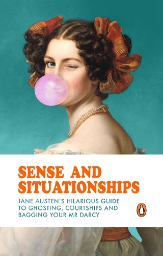 Sense and Situationships: Jane Austen's Hilarious Guide to Ghosting, Courtships and Bagging Your Mr Darcy Satu Hämeenaho-Fox 9780857508706 book cover