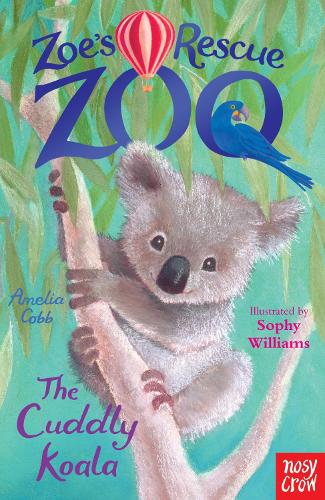 Zoe's Rescue Zoo: The Cuddly Koala - Zoe's Rescue Zoo Amelia Cobb, Sophy Williams 9780857634474 book cover