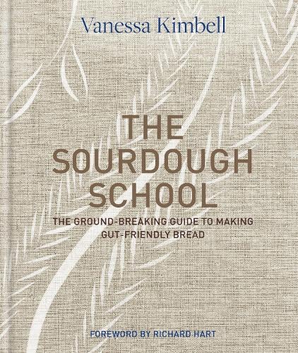 The Sourdough School: The ground-breaking guide to making gut-friendly bread Vanessa Kimbell 9780857833662 book cover