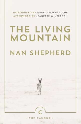 The Living Mountain - Canons Nan Shepherd, Robert Macfarlane, Jeanette Winterson 9780857861832 book cover
