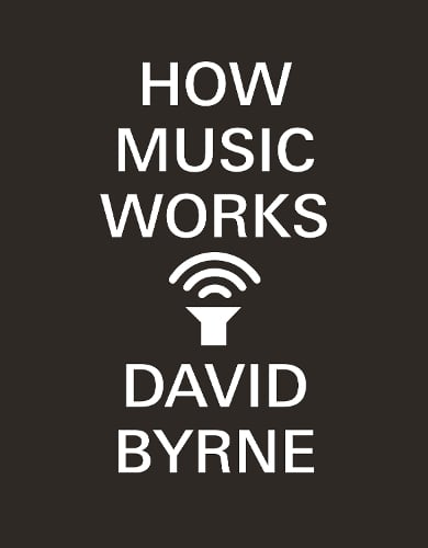 How Music Works David Byrne 9780857862525 book cover