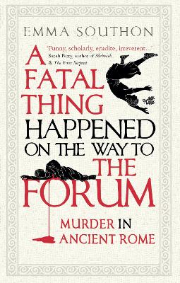 A Fatal Thing Happened on the Way to the Forum: Murder in Ancient Rome Emma Southon 9780861540518 book cover