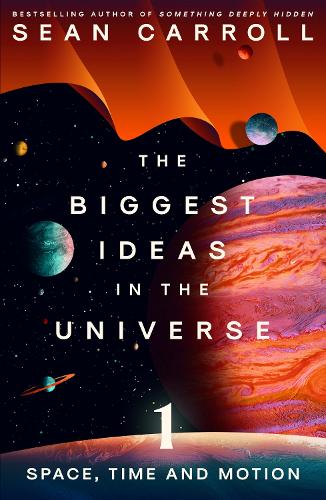 The Biggest Ideas in the Universe 1: Space, Time and Motion Sean Carroll 9780861546145 book cover