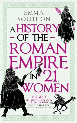 A History of the Roman Empire in 21 Women Emma Southon 9780861548323 book cover