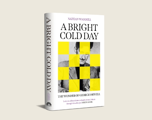 A Bright Cold Day: The Wonder of George Orwell Nathan Waddell 9780861549764 book cover