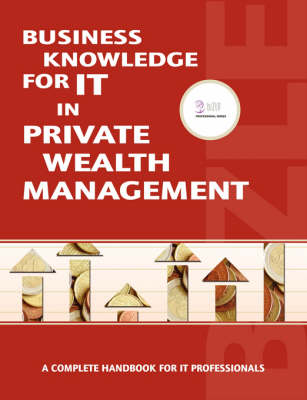 Business Knowledge for IT Private Wealth Management: A Complete Handbook for IT Professionals Essvale Corporation Limited 9780955412493 book cover