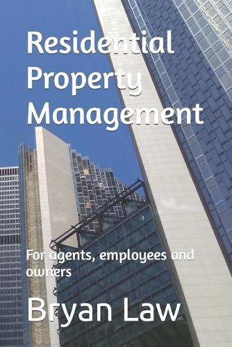 Residential Property Management: For agents, employees and owners - Real Estate and Business Bryan Law 9780988121799 book cover
