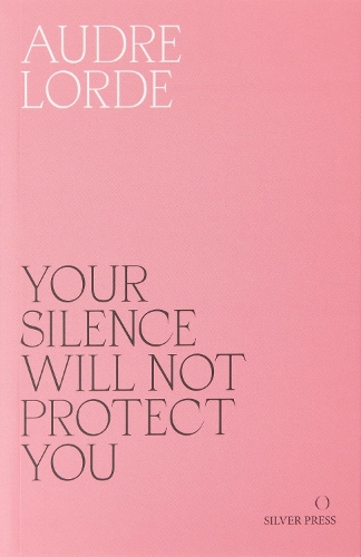 Your Silence Will Not Protect You: Essays and Poems Audre Lorde, Reni Eddo-Lodge, Sara Ahmed 9780995716223 book cover