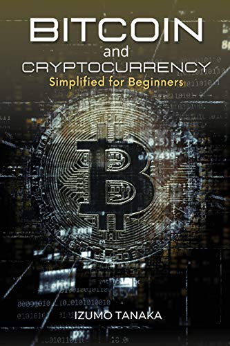 Bitcoin and Cryptocurrency Simplified for Beginners: Your simple guide to understanding and investing in cryptocurrency (English version) Izumo Tanaka 9781008978522 book cover