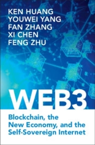 Web3: Blockchain, the New Economy, and the Self-Sovereign Internet Ken Huang, Youwei Yang, Fan Zhang, Xi Chen, Feng Zhu 9781009375672 book cover