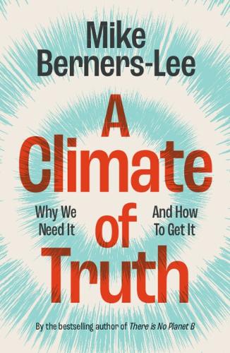 A Climate of Truth: Why We Need It and How To Get It Mike Berners-Lee 9781009440066 book cover