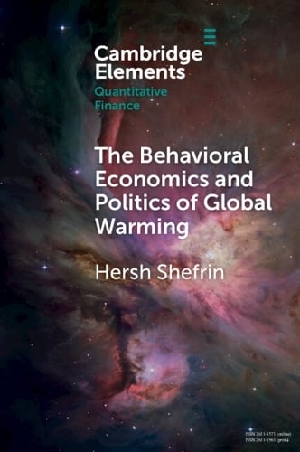 The Behavioral Economics and Politics of Global Warming: Unsettling Behaviors - Elements in Quantitative Finance Hersh Shefrin 9781009454896 book cover