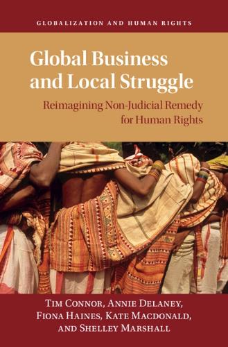 Global Business and Local Struggle: Reimagining Non-Judicial Remedy for Human Rights - Globalization and Human Rights Tim Connor, Annie Delaney, Fiona Haines, Kate Macdonald, Shelley Marshall 9781009529396 book cover