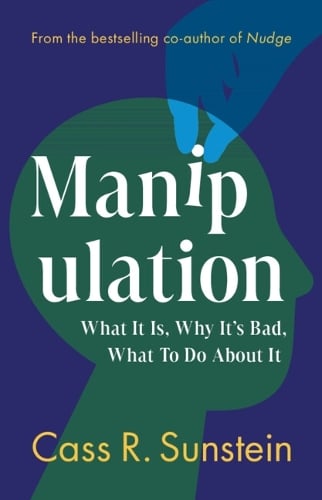 Manipulation: What It Is, Why It's Bad, What to Do About It Cass R. Sunstein 9781009620215 book cover