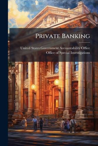 Private Banking United States Government Accountabili 9781024281620 book cover