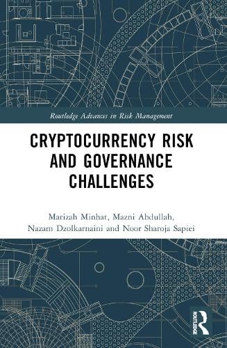 Cryptocurrency Risk and Governance Challenges - Routledge Advances in Risk Management Marizah Minhat, Mazni Abdullah, Nazam Dzolkarnaini, Noor Sharoja Sapiei 9781032163697 book cover