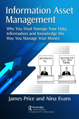 Information Asset Management: Why You Must Manage Your Data, Information and Knowledge the Way You Manage Your Money James Price, Nina Evans 9781032249711 book cover