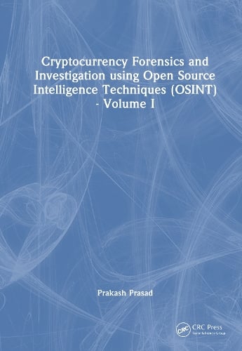 Cryptocurrency Forensics and Investigation using Open Source Intelligence Techniques (OSINT): Volume I Prakash Prasad 9781032304601 book cover