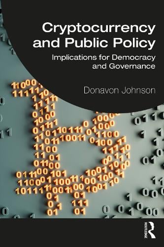 Cryptocurrency and Public Policy: Implications for Democracy and Governance Donavon Johnson 9781032311234 book cover