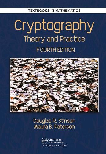 Cryptography: Theory and Practice, Fourth Edition - Chapman & Hall/CRC Cryptography and Network Security Series Douglas Robert Stinson, Maura Paterson 9781032476049 book cover