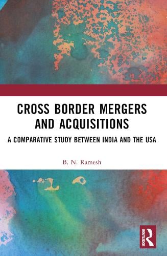 Cross Border Mergers and Acquisitions: A Comparative Study between India and the USA B. N. Ramesh 9781032501222 book cover