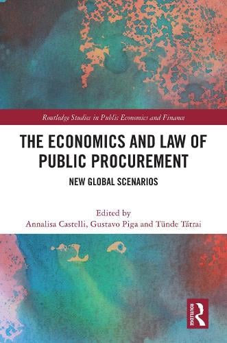 The Economics and Law of Public Procurement: New Global Scenarios - Routledge Studies in Public Economics and Finance Annalisa Castelli, Gustavo Piga, Tünde Tátrai 9781032631691 book cover