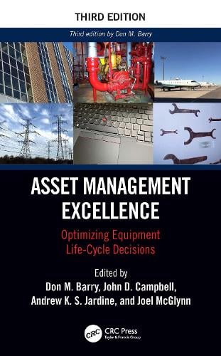 Asset Management Excellence: Optimizing Equipment Life-Cycle Decisions - Mechanical Engineering John D. Campbell, Andrew K.S. Jardine, Joel McGlynn, Don M. Barry 9781032679594 book cover