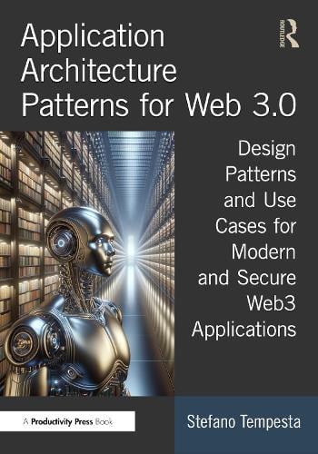 Application Architecture Patterns for Web 3.0: Design Patterns and Use Cases for Modern and Secure Web3 Applications Stefano Tempesta 9781032794310 book cover