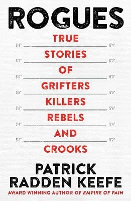 Rogues: True Stories of Grifters, Killers, Rebels and Crooks Patrick Radden Keefe 9781035001767 book cover