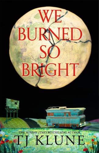 We Burned So Bright T J Klune 9781035009428 book cover