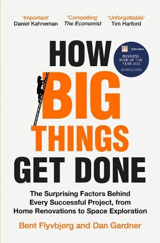 How Big Things Get Done: The Surprising Factors Behind Every Successful Project, from Home Renovations to Space Exploration Bent Flyvbjerg, Dan Gardner 9781035018956 book cover