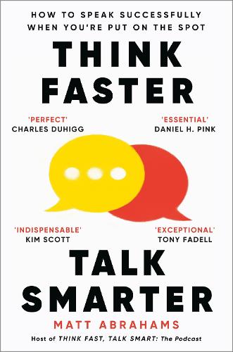 Think Faster, Talk Smarter: How to Speak Successfully When You're Put on the Spot Matt Abrahams 9781035024971 book cover