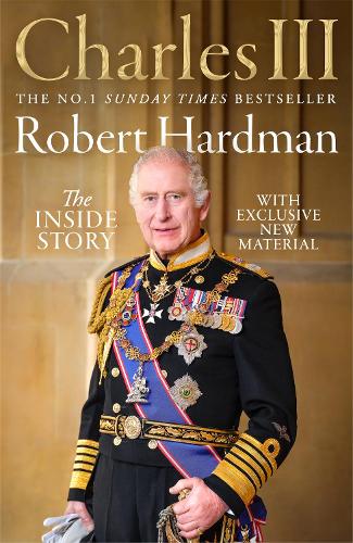 Charles III: The Inside Story Robert Hardman 9781035027491 book cover