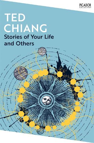 Stories of Your Life and Others - Picador Collection Ted Chiang 9781035038596 book cover