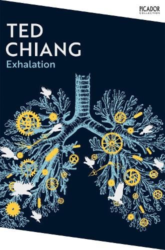Exhalation: A riveting collection of science fiction short stories from a master of the genre. - Picador Collection Ted Chiang 9781035039210 book cover