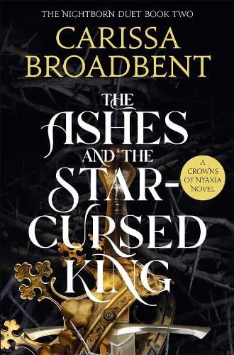 The Ashes and the Star-Cursed King - Crowns of Nyaxia Carissa Broadbent 9781035040988 book cover
