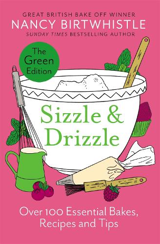 Sizzle & Drizzle: The Green Edition: Over 100 Essential Bakes, Recipes and Tips Nancy Birtwhistle 9781035044498 book cover