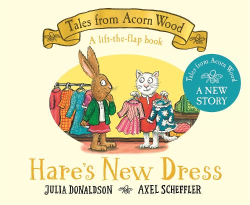 Hare's New Dress: A brand new Tales from Acorn Wood story - Tales From Acorn Wood (Board book) Julia Donaldson, Axel Scheffler 9781035044962 book cover