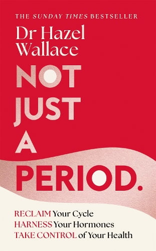 Not Just a Period: Reclaim Your Cycle, Harness Your Hormones, and Take Control of Your Health Dr Hazel Wallace 9781035049592 book cover