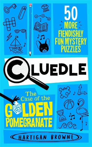 Cluedle - The Case of the Golden Pomegranate: 50 More Fiendishly Fun Mystery Puzzles - Cluedle Hartigan Browne 9781035053605 book cover