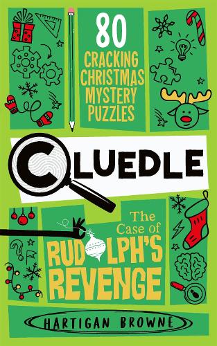 Cluedle - The Case of Rudolph's Revenge: 80 Cracking Christmas Mystery Puzzles - Cluedle Hartigan Browne 9781035053612 book cover
