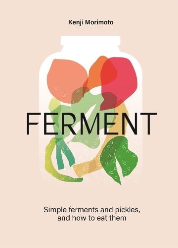 FERMENT: A Cookbook. Simple ferments and pickles, and how to eat them Kenji Morimoto 9781035053742 book cover