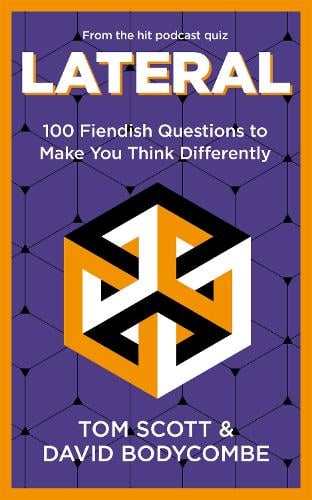 Lateral: 100 Fiendish Questions to Make You Think Differently Tom Scott, David Bodycombe 9781035058006 book cover