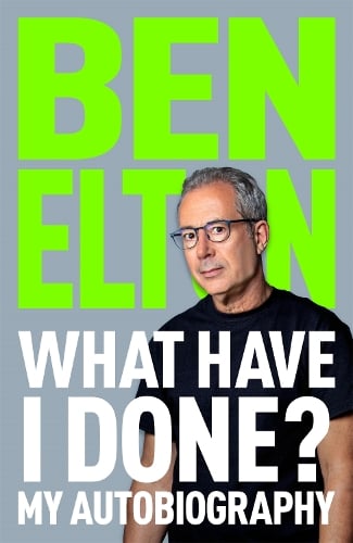 What Have I Done?: My Autobiography Ben Elton 9781035059942 book cover