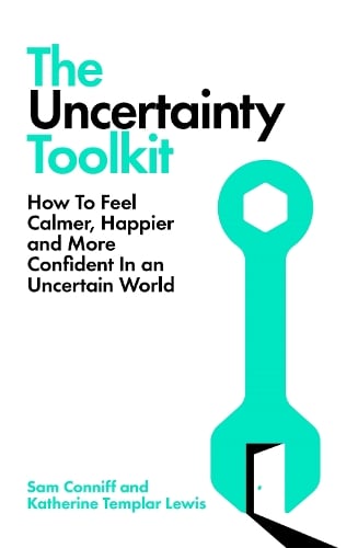 The Uncertainty Toolkit: How to Feel Calmer, Happier and More Confident in an Uncertain World Sam Conniff, Katherine Templar Lewis 9781035060054 book cover